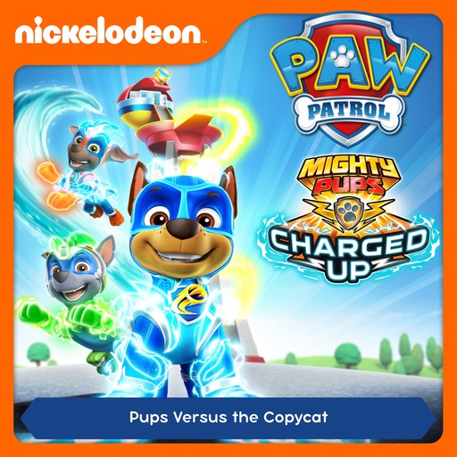 Episode 07: Mighty Pups, Charged Up: Pups Versus the Copycat, PAW Patrol