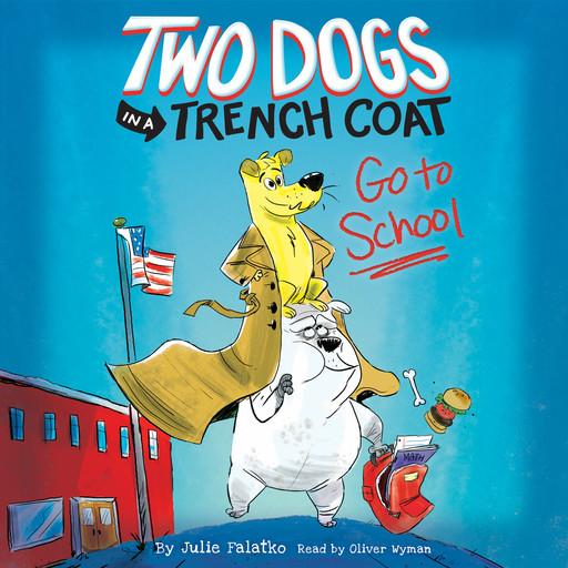 Two Dogs in a Trench Coat Go to School (Two Dogs in a Trench Coat #1), Julie Falatko