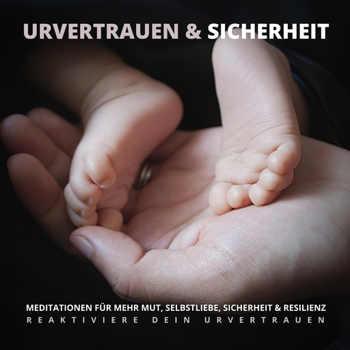 Urvertrauen & Sicherheit - Reaktiviere Dein Urvertrauen, Patrick Lynen, Tanja Kohl