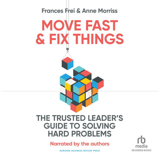 Move Fast & Fix Things, Anne Morriss, Frances Frei