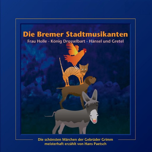 Die Bremer Stadtmusikanten / Frau Holle / König Drosselbart / Hänsel und Gretel, Wilhelm Grimm, Jakob Ludwig Karl Grimm