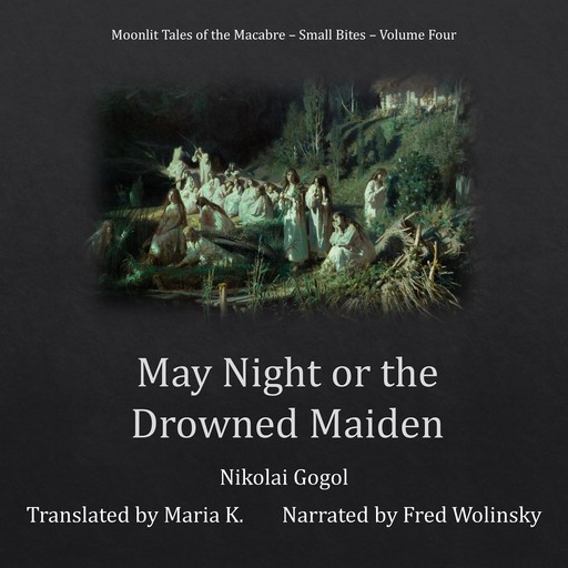 May Night or the Drowned Maiden (Moonlit Tales of the Macabre - Small Bites Book 4), Nikolai Gogol
