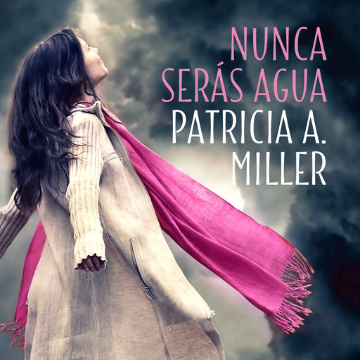 Nunca serás agua, Patricia Miller