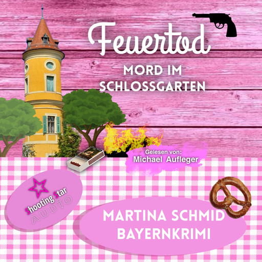 Feuertod: Mord im Schlossgarten - Hinterdobler-Reihe, Band 7 (ungekürzt), Martina Schmid