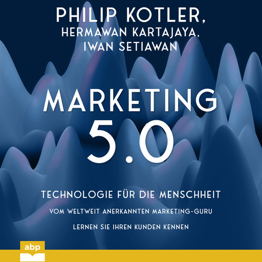 Marketing 5.0 - Technologie für die Menschheit (Ungekürzt), Philip Kotler, Iwan Setiawan, Hermawan Kartajaya