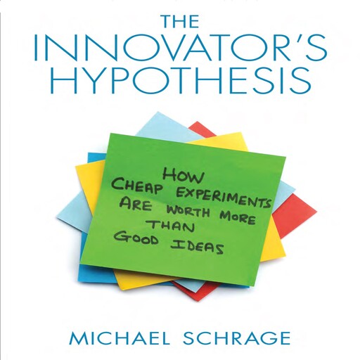 The Innovator's Hypothesis, Michael Schrage
