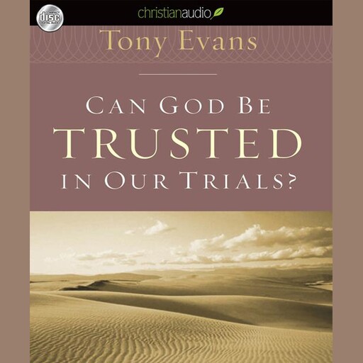 Can God Be Trusted in Our Trials?, Tony Evans