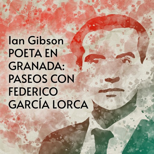 Poeta en Granada: Paseos con Federico García Lorca, Ian Gibson