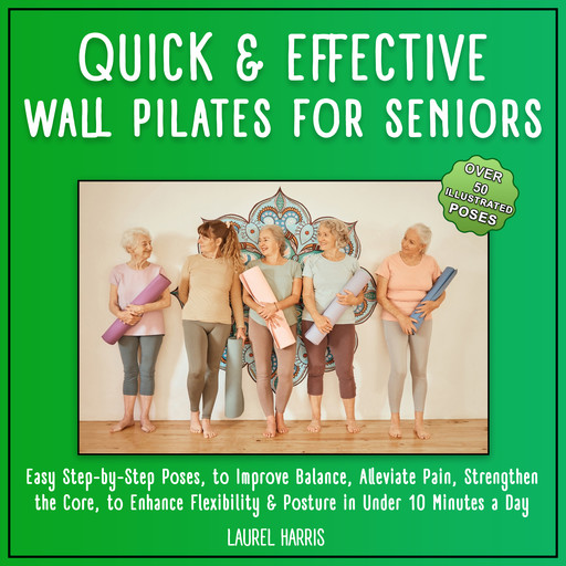 Quick and Effective Wall Pilates for Seniors, Laurel Harris