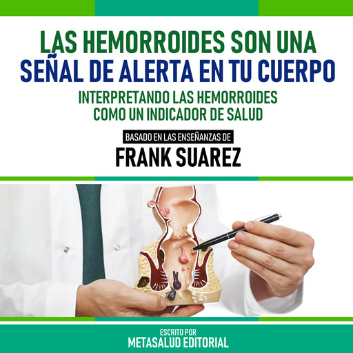 Las Hemorroides Son Una Señal De Alerta En Tu Cuerpo - Basado En Las Enseñanzas De Frank Suarez, Metasalud Editorial