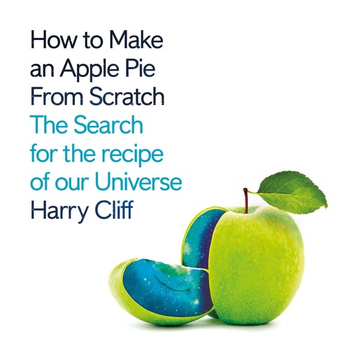 How to Make an Apple Pie from Scratch, Harry Cliff