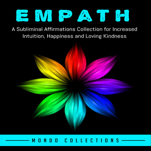Empath: A Subliminal Affirmations Collection for Increased Intuition, Happiness and Loving Kindness, Mondo Collections