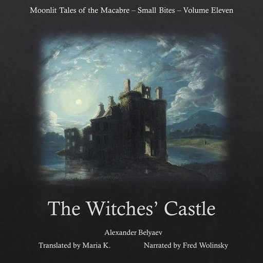 The Witches' Castle (Moonlit Tales of the Macabre - Small Bites Book 11), Alexander Belyaev