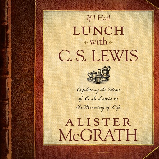 If I Had Lunch with C. S. Lewis, Alister McGrath