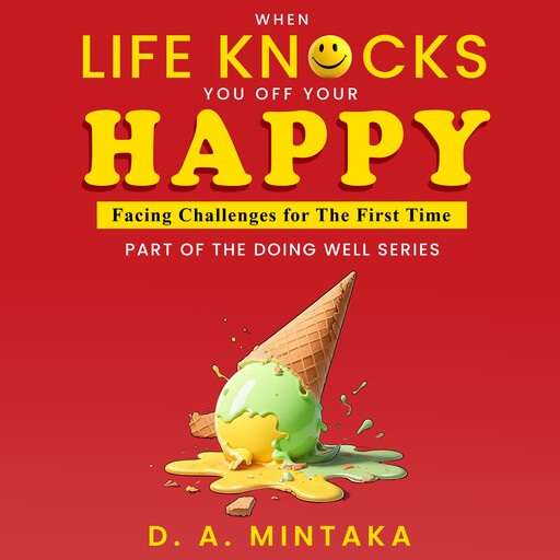 When Life Knocks You Off Your Happy, D.A. Mintaka