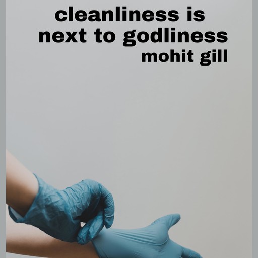 Cleanliness is next to godliness, Mohit gill