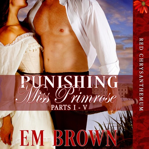 Punishing Miss Primrose, Parts I - V, Em Brown
