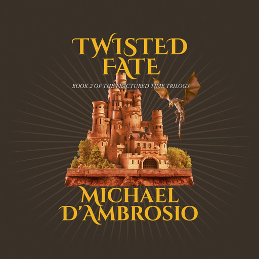 Twisted Fate: Book 2 of the Fractured Time Trilogy, Michael D’Ambrosio