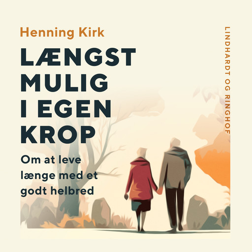 Længst mulig i egen krop. Om at leve længe med et godt helbred, Henning Kirk