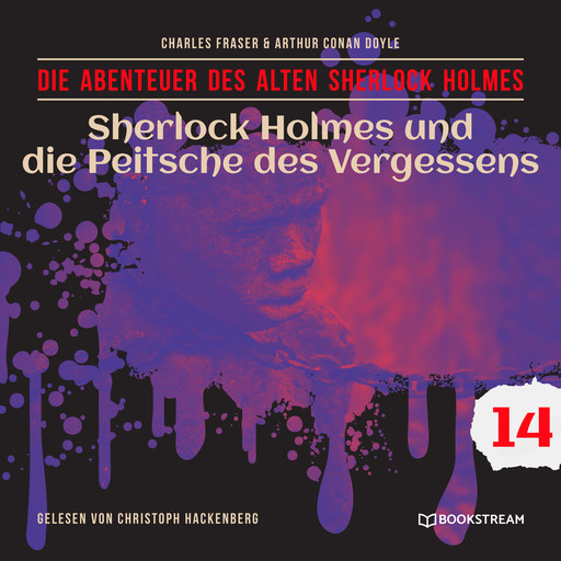 Sherlock Holmes und die Peitsche des Vergessens - Die Abenteuer des alten Sherlock Holmes, Folge 14 (Ungekürzt), Arthur Conan Doyle, Charles Fraser