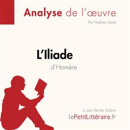 L'Iliade d'Homère (Analyse de l'oeuvre), Hadrien Seret, LePetitLitteraire, Ariane César