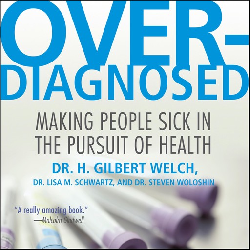 Overdiagnosed, H. Gilbert Welch, Lisa M. Schwartz, Steven Woloshin