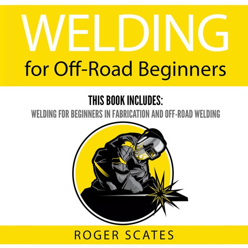 Welding for Off-Road Beginners, Roger Scates