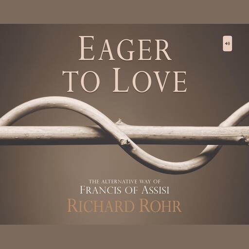 Eager to Love, O.F.M., Richard Rohr