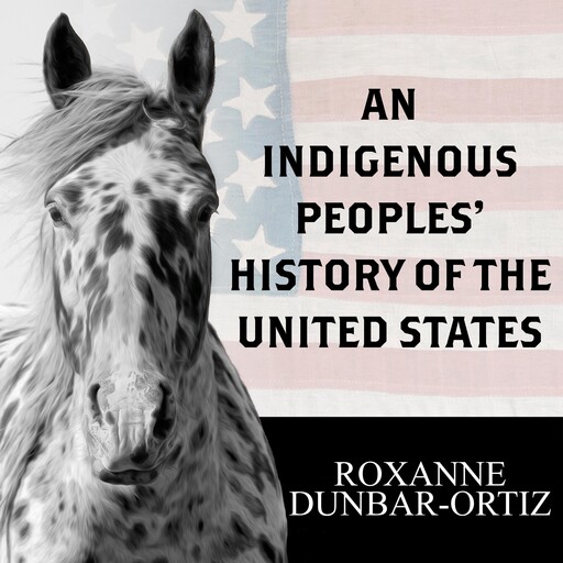 An Indigenous Peoples' History of the United States, Roxanne Dunbar-Ortiz
