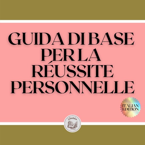 GUIDA DI BASE PER LA RÉUSSITE PERSONNELLE, LIBROTEKA