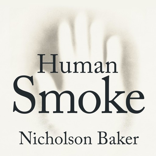 Human Smoke, Nicholson Baker