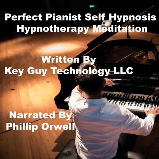 Perfect Pianist Self Hypnosis Hypnotherapy Meditation, Key Guy Technology LLC
