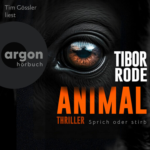 Animal - Sprich oder stirb. (Ungekürzte Lesung), Tibor Rode
