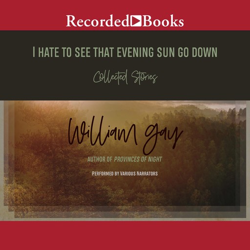 I Hate To See That Evening Sun Go Down, William Gay