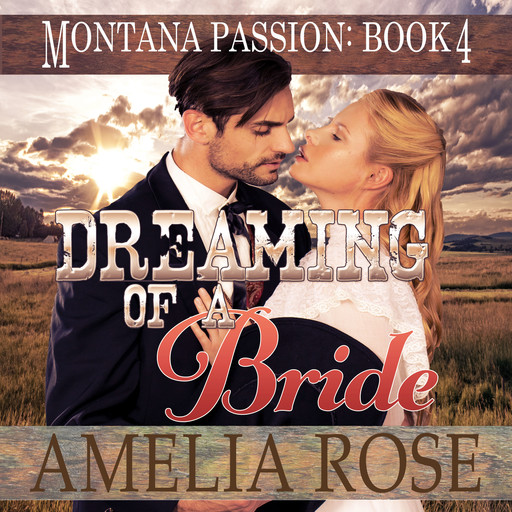 Dreaming of a Bride: Clean Historical Mail Order Bride Romance (Montana Passion, Book 4), Amelia Rose
