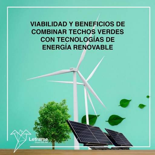 Viabilidad y beneficios de combinar techos verdes con tecnologías de energía renovable, José González
