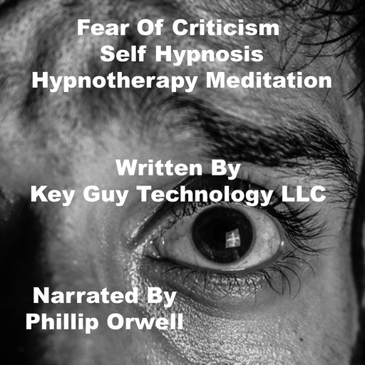 Fear Of Criticism Self Hypnosis Hypnotherapy Meditation, Key Guy Technology LLC