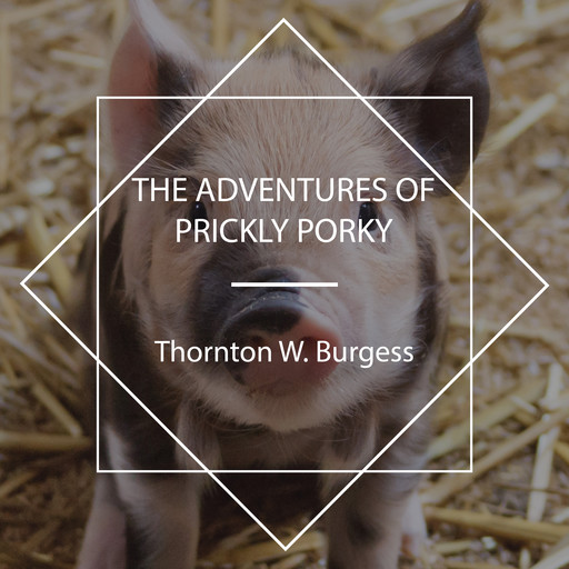 The Adventures of Prickly Porky, Thornton W. Burgess