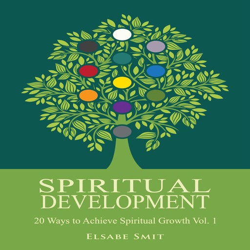 Spiritual Development – 20 Ways to Achieve Spiritual Growth Vol. 1, Elsabe Smit