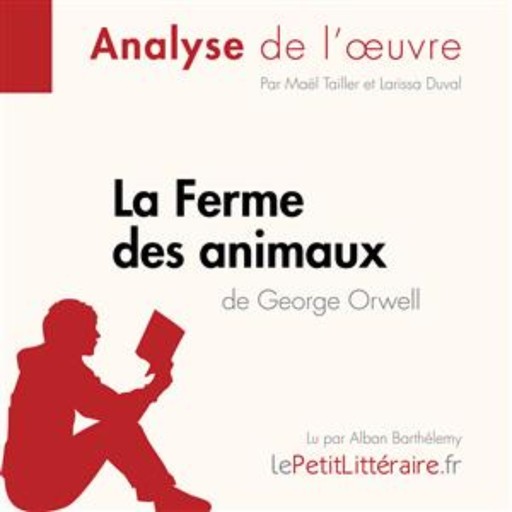 La Ferme des animaux de George Orwell (Analyse de l'oeuvre), Maël Tailler, LePetitLitteraire, Larissa Duval