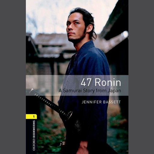 47 Ronin A Samurai Story from Japan, Jennifer Bassett