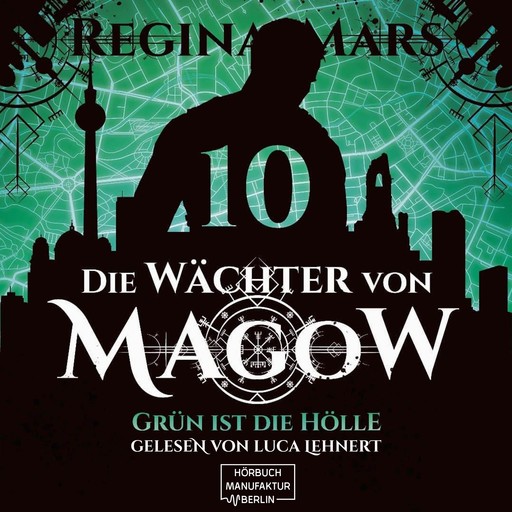 Grün ist die Hölle - Die Wächter von Magow, Band 10 (ungekürzt), Regina Mars