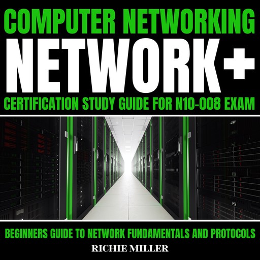 Computer Networking: Network+ Certification Study Guide For N10-008 Exam, Richie Miller
