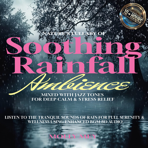Nature's Lullaby of Soothing Rainfall Ambience Mixed with Jazz Tones for Deep Calm & Stress Relief, Molly Mey