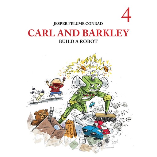 Carl and Barkley #4: Carl and Barkley Build a Robot, Jesper Felumb Conrad