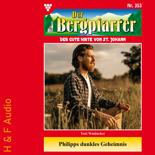 Philipps dunkles Geheimnis - Der Bergpfarrer, Band 353 (ungekürzt), Toni Waidacher