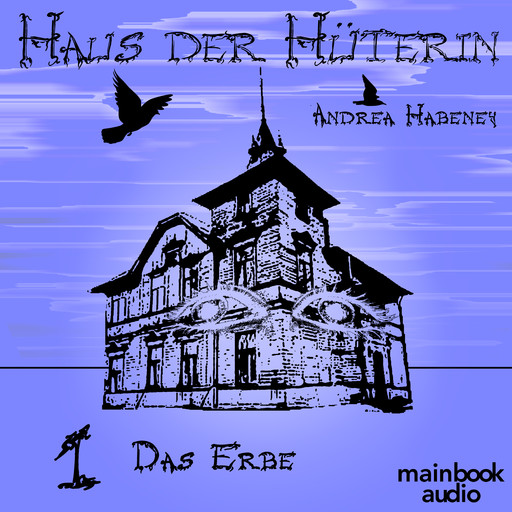 Haus der Hüterin: Band 1 - Das Erbe, Andrea Habeney