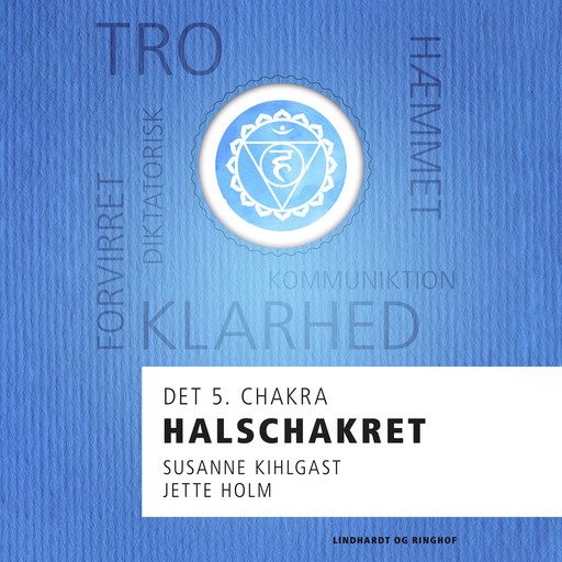 Halschakret - det 5. chakra, Jette Holm, Susanne Kihlgast