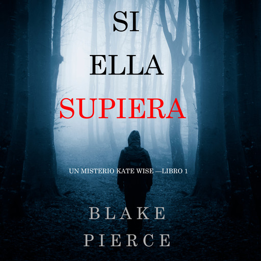 Si Ella Supiera (Un Misterio Kate Wise—Libro 1), Blake Pierce