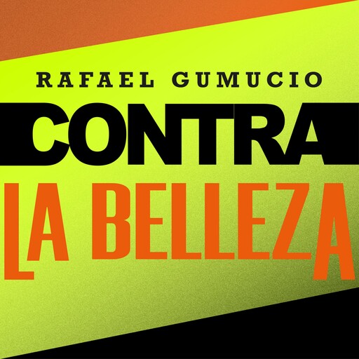 Contra la belleza, Rafael Gumucio
